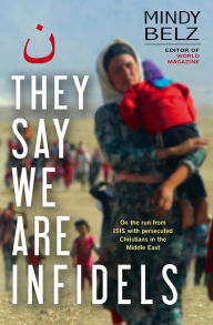 Title: They Say We Are Infidels: On the run with persecuted Christians in the Middle East, Author: Mindy Belz