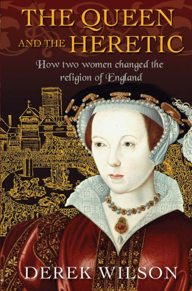 the Queen and Heretic: How two women changed religion of England