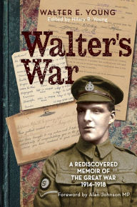 Title: Walter's War: A rediscovered memoir of the Great War 1914-18, Author: Walter Young