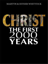 Title: Christ: The First Two Thousand Years: From Holy Man to Global Brand: How Our View of Christ Has Changed Across Time and Cultures, Author: Martyn Whittock