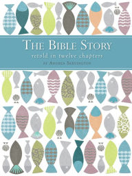 Title: The Bible Story Retold in Twelve Chapters, Author: Andrea Skevington