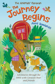 Title: The Journey Begins: Adventures through the Bible with Caravan Bear and friends, Author: Avril Rowlands
