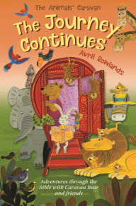 Title: The Journey Continues: Adventures through the Bible with Caravan Bear and friends, Author: Avril Rowlands
