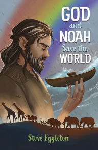 Title: God and Noah Save the World, Author: Steve Eggleton