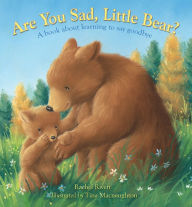 Title: Are You Sad, Little Bear?: A book about learning to say goodbye, Author: Rachel Rivett