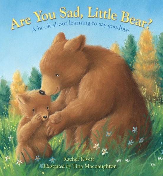 Are You Sad, Little Bear?: A book about learning to say goodbye