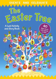 Title: Create and celebrate: The Easter Tree: A Lent Activity and Story Book, Author: Richard Littledale