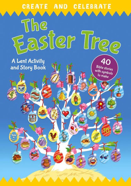 Create and celebrate: The Easter Tree: A Lent Activity and Story Book