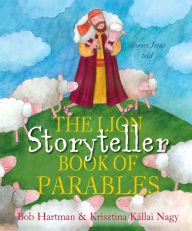 Title: The Lion Storyteller Book of Parables, Author: Bob Hartman