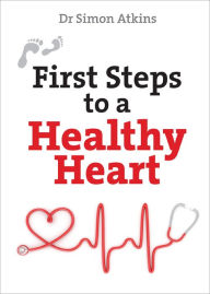 Title: First Steps to a Healthy Heart, Author: Simon Atkins