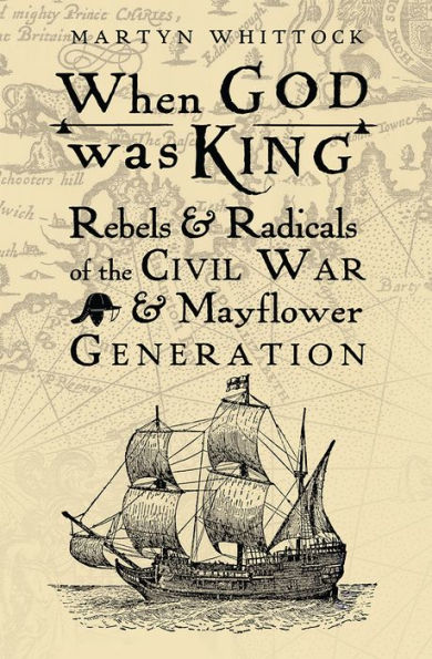 When God was King: Rebels & Radicals of the Civil War Mayflower Generation