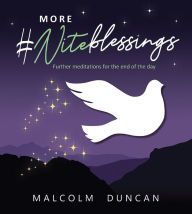 Title: More #Niteblessings: Further Meditations for the End of the Day, Author: Malcolm Duncan