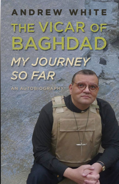 Vicar of Baghdad - My Journey So Far: An autobiography