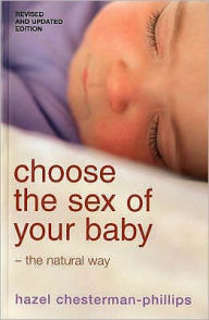 Title: Choose the Sex of Your Baby - the Natural Way, Author: Hazel Chesterman-Phillips