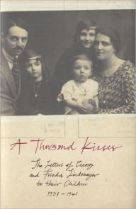 Title: Thousand Kisses: The Letters of Georg and Frieda Lindemeyer to Their Children, 1937-1941, Author: Georg Lindemeyer