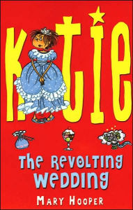 Title: Katie: The Revolting Wedding, Author: Mary Hooper