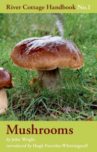 Title: Mushrooms: River Cottage Handbook No.1, Author: John Wright