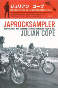 Title: Japrocksampler: How the Post-War Japanese Blew Their Minds on Rock 'n' Roll, Author: Julian Cope