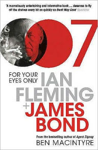Title: For Your Eyes Only: Ian Fleming and James Bond, Author: Ben Macintyre