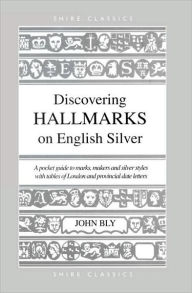 Title: Discovering Hallmarks on English Silver, Author: John Bly