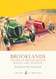 Title: Brooklands: Cradle of British Motor Racing and Aviation, Author: Nicholas H Lancaster
