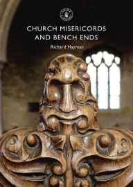 Title: Church Misericords and Bench Ends, Author: Richard Hayman