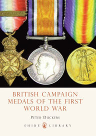Title: British Campaign Medals of the First World War, Author: Peter Duckers