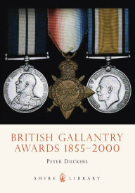 Title: British Gallantry Awards 1855-2000, Author: Peter Duckers