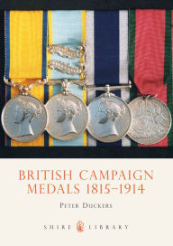 Title: British Campaign Medals 1815-1914, Author: Peter Duckers