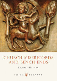 Title: Church Misericords and Bench Ends, Author: Richard Hayman