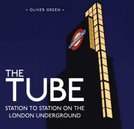 Title: The Tube: Station to Station on the London Underground, Author: Oliver Green