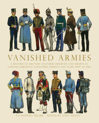 Vanished Armies A Record Of Military Uniform Observed And Drawn In Various European Countries During The Years 1907 To 1914 By Ae Haswell Miller John Mollo Nook Book Ebook Barnes Noble