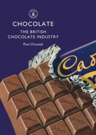 Title: Chocolate: The British Chocolate Industry, Author: Paul Chrystal