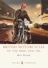 Title: British Motorcycles of the 1960s and '70s, Author: Mick Walker