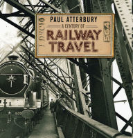 Title: A Century of Railway Travel, Author: Paul Atterbury