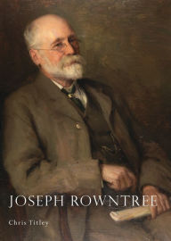 Title: Joseph Rowntree, Author: Chris Titley