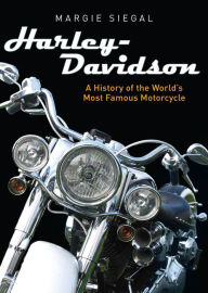 Title: Harley-Davidson: A History of the World's Most Famous Motorcycle, Author: Margie Siegal