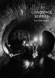 Title: London's Sewers, Author: Paul Dobraszczyk