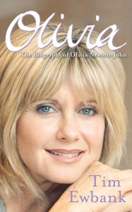 Title: Olivia: The Biography of Olivia Newton-John, Author: Tim Ewbank