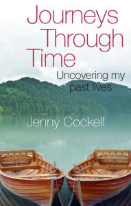 Title: Journeys Through Time: Uncovering my past lives, Author: Jenny Cockell