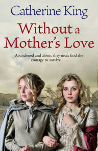 Title: Without A Mother's Love, Author: Catherine  King