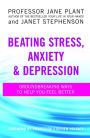 Beating Stress, Anxiety And Depression: Groundbreaking ways to help you feel better