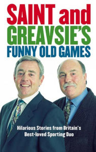 Title: Saint And Greavsie's Funny Old Games, Author: Jimmy Greaves