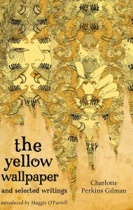 Title: The Yellow Wallpaper And Selected Writings, Author: Charlotte Perkins Gilman