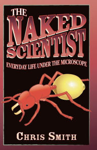 Title: The Naked Scientist: Everyday Life Under the Microscope, Author: Chris Smith