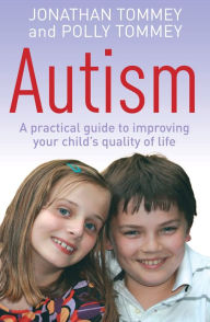 Title: Autism: A practical guide to improving your child's quality of life, Author: Polly Tommey