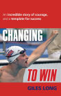 Changing To Win: An incredible story of courage and a template for success