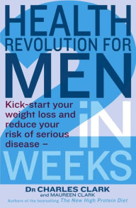 Title: Health Revolution For Men: Kick-start your weight loss and reduce your risk of serious disease - in 2 weeks, Author: Charles Clark