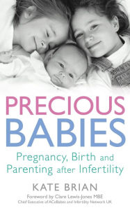 Title: Precious Babies: Pregnancy, birth and parenting after infertility, Author: Kate Brian