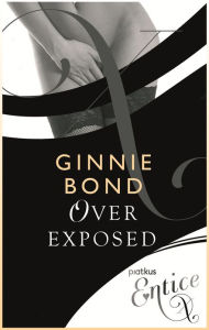 Title: Over-Exposed, Author: Ginnie Bond